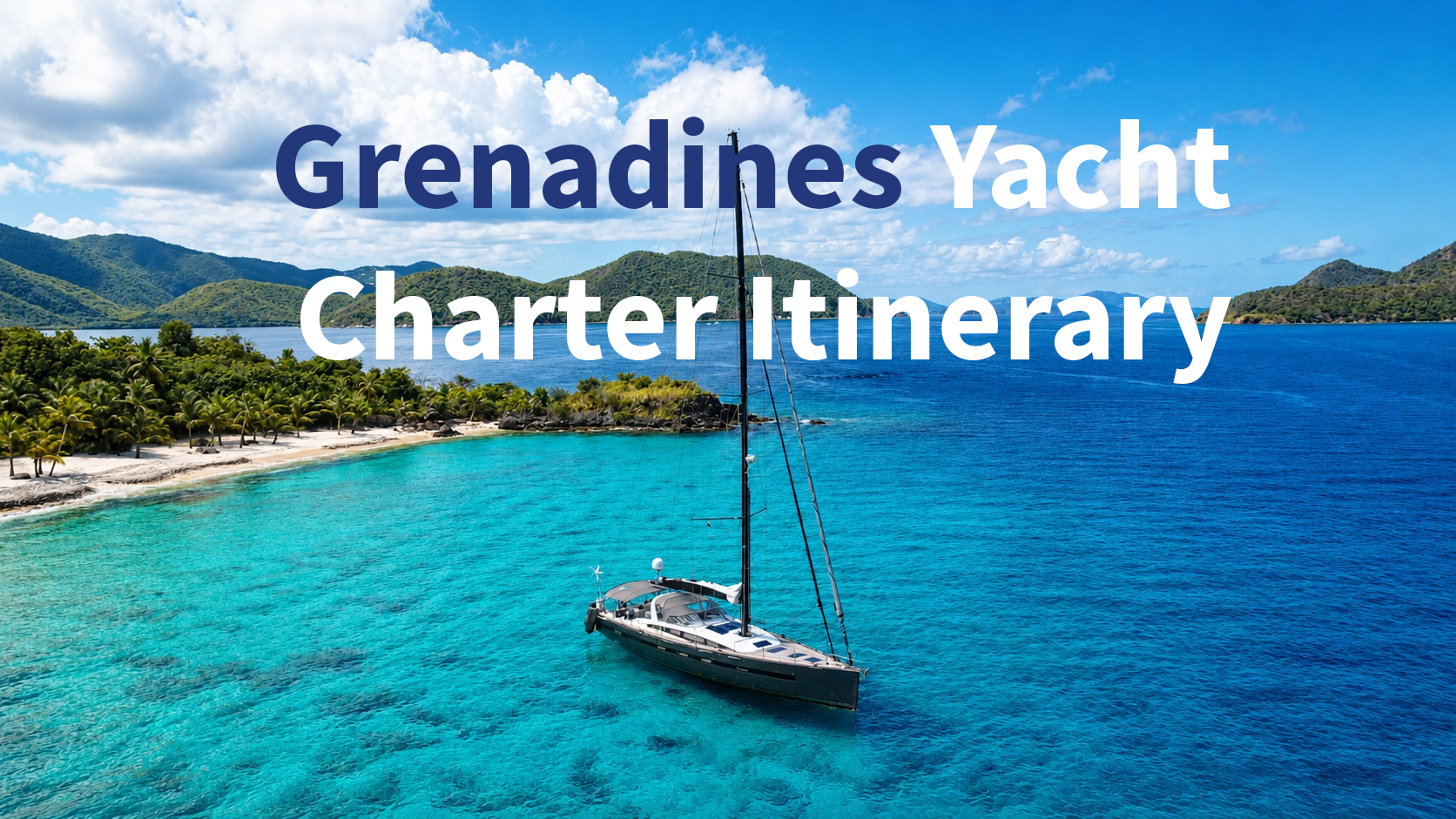 10-Night Luxury Grenadines Yacht Charter Itinerary
